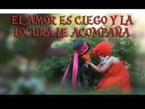 El amor es ciego y la locura lo acompaña