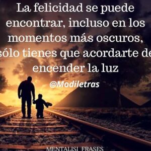 La felicidad se puede encontrar incluso en los momentos más oscuros