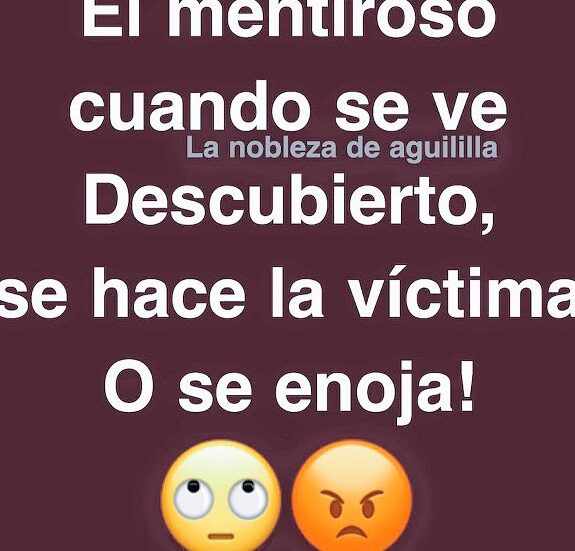 El mentiroso, cuando se ve descubierto, se enoja o se hace la víctima.